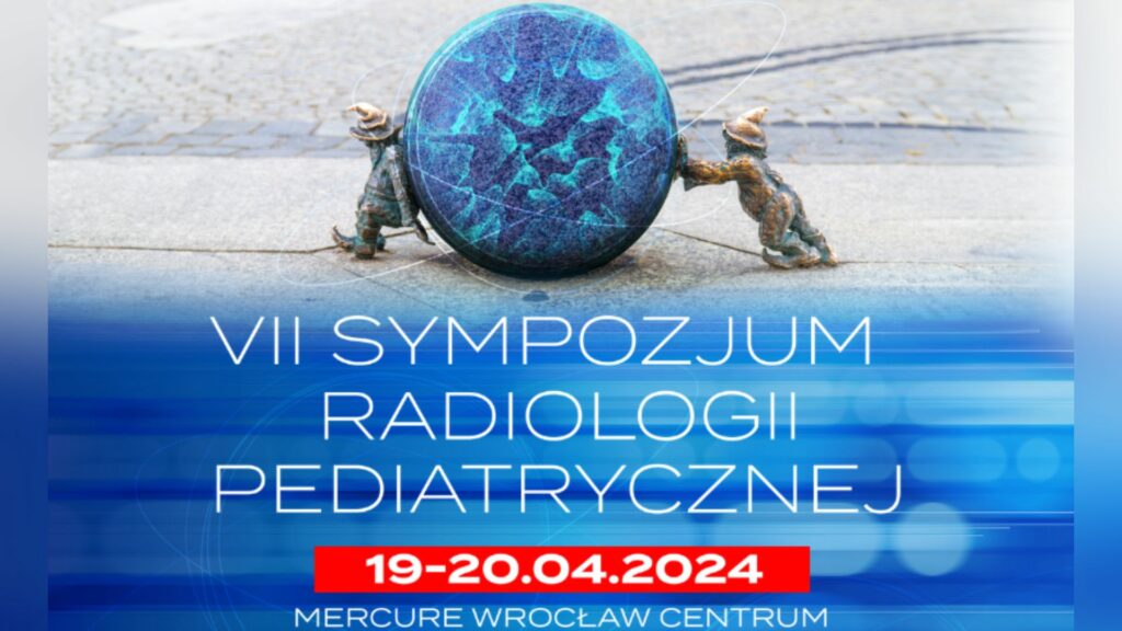 VII Sympozjum Radiologii Pediatrycznej, 19-20.04.2024, Wrocław